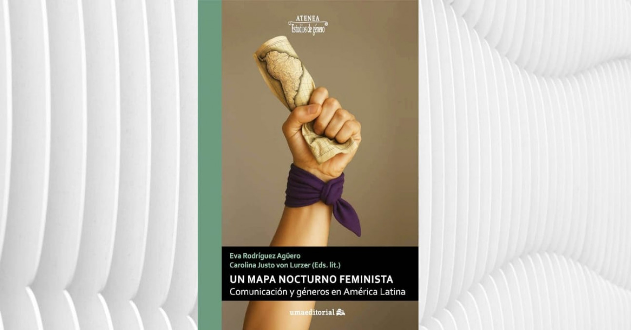 imagen Docente de la Facultad compiló  el libro "Un mapa nocturno feminista. Comunicación y géneros en América Latina"