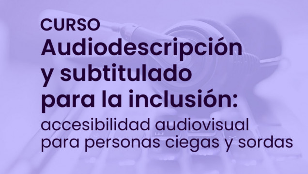 imagen Estudiantes de comunicación y de la TUPA podrán sumarse a un curso virtual sobre accesibilidad audiovisual 