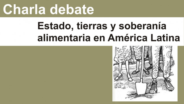 imagen Charla Debate: Estado, tierra y soberanía alimentaria en América Latina