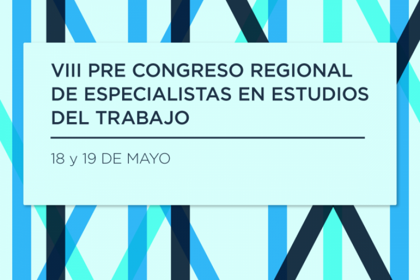 imagen Se realizará la octava edición del Pre Congreso Regional de Especialistas en Estudios del Trabajo