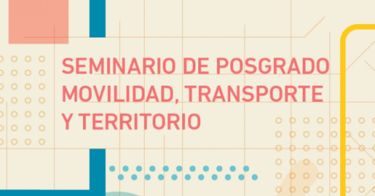 imagen Seminario de Posgrado Movilidad, Transporte y Territorio. Reprogramada: inicia 31 de agosto, 1 y 2 de septiembre